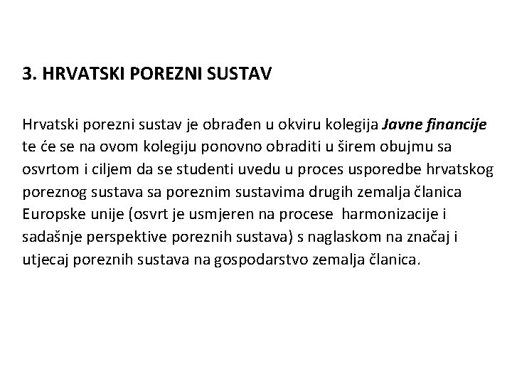 3. HRVATSKI POREZNI SUSTAV Hrvatski porezni sustav je obrađen u okviru kolegija Javne financije
