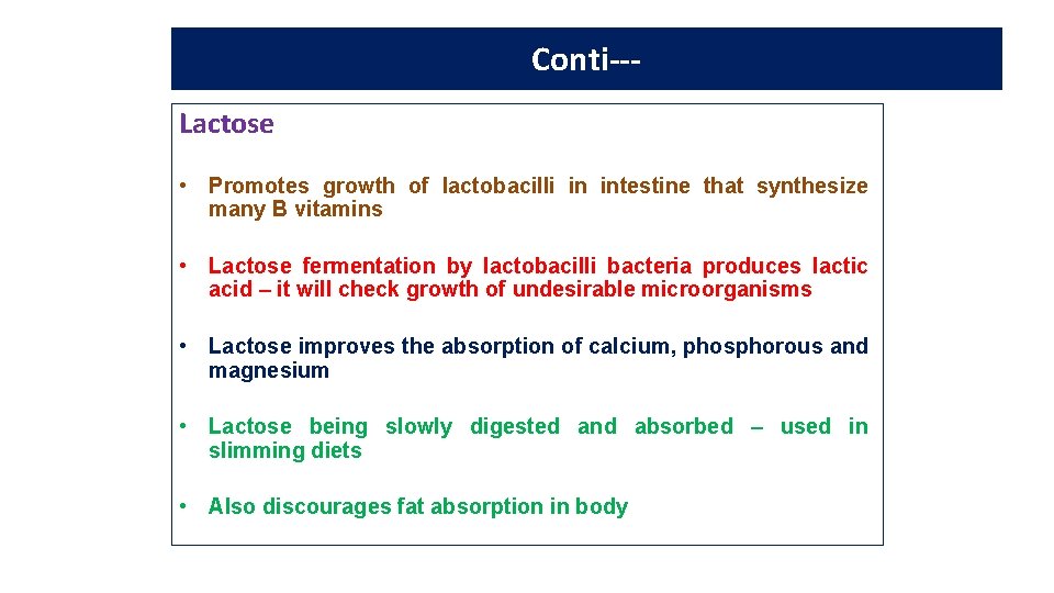 Nutritive value of milk Conti--Lactose • Promotes growth of lactobacilli in intestine that synthesize