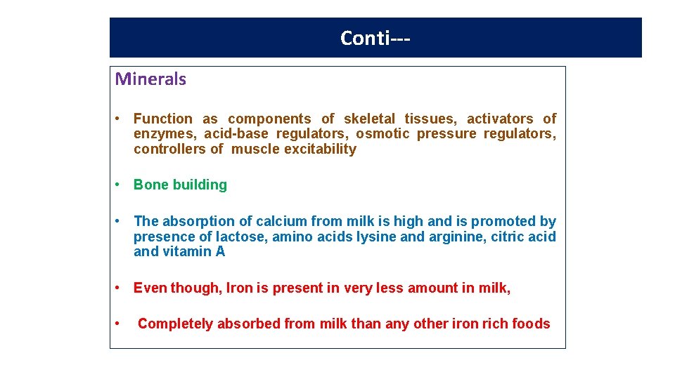 Nutritive value of milk Conti--Minerals • Function as components of skeletal tissues, activators of