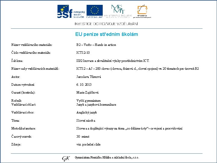 EU peníze středním školám Název vzdělávacího materiálu: Číslo vzdělávacího materiálu: Šablona: Název sady vzdělávacích