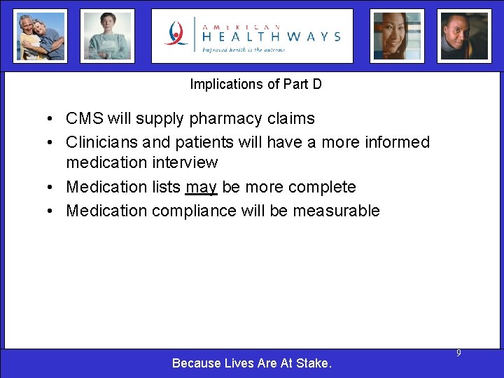 Implications of Part D • CMS will supply pharmacy claims • Clinicians and patients