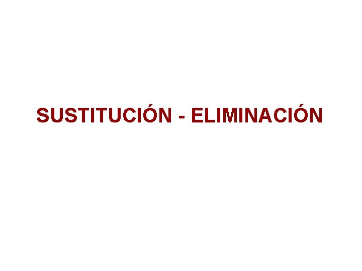 SUSTITUCIÓN - ELIMINACIÓN 