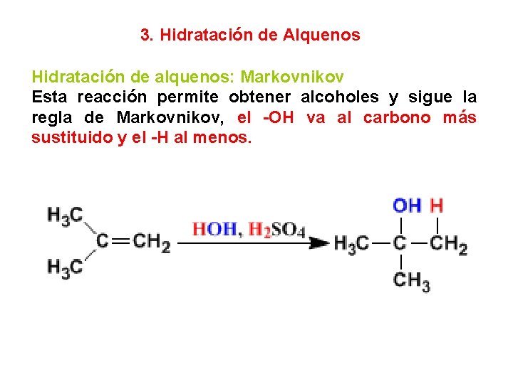 3. Hidratación de Alquenos Hidratación de alquenos: Markovnikov Esta reacción permite obtener alcoholes y