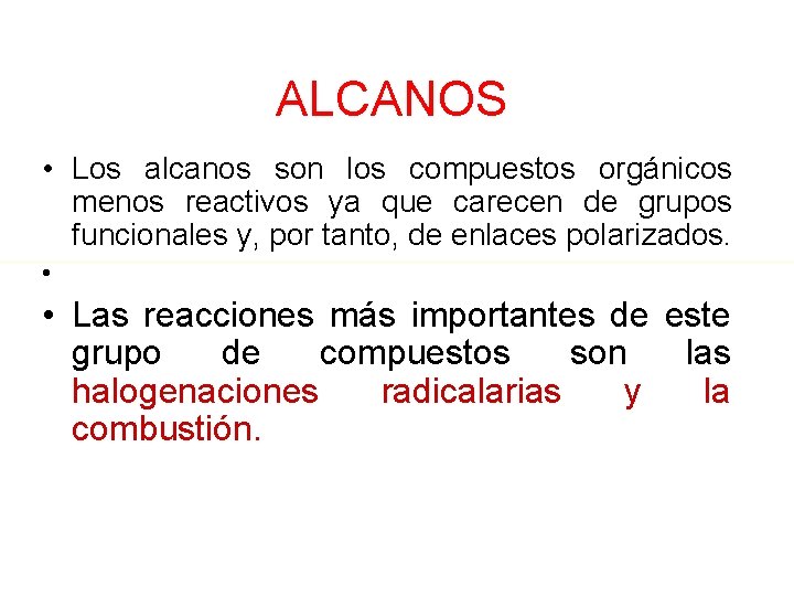 ALCANOS • Los alcanos son los compuestos orgánicos menos reactivos ya que carecen de