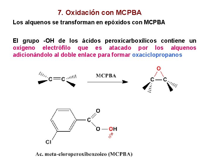7. Oxidación con MCPBA Los alquenos se transforman en epóxidos con MCPBA El grupo
