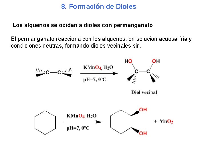 8. Formación de Dioles Los alquenos se oxidan a dioles con permanganato El permanganato