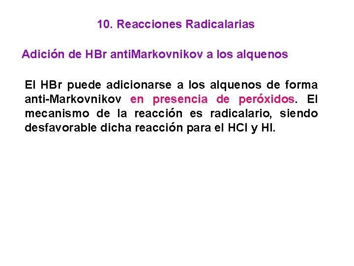 10. Reacciones Radicalarias Adición de HBr anti. Markovnikov a los alquenos El HBr puede