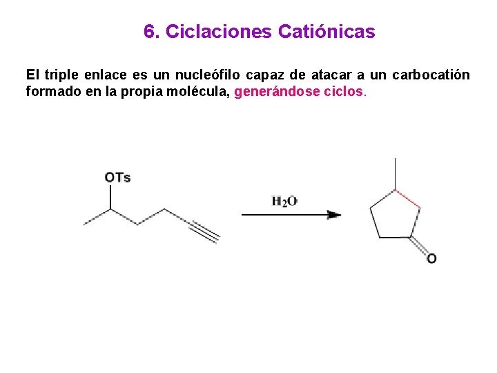 6. Ciclaciones Catiónicas El triple enlace es un nucleófilo capaz de atacar a un