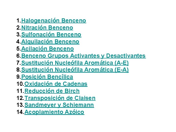 1. Halogenación Benceno 2. Nitración Benceno 3. Sulfonación Benceno 4. Alquilación Benceno 5. Acilación