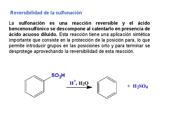 Reversibilidad de la sulfonación La sulfonación es una reacción reversible y el ácido bencenosulfónico