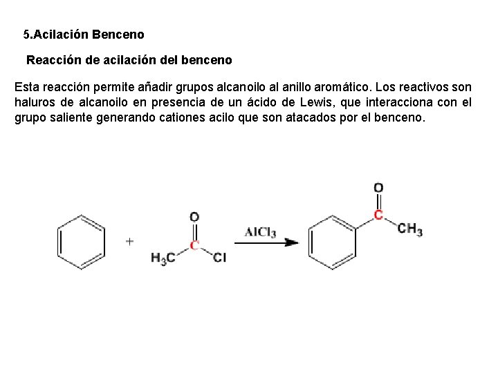 5. Acilación Benceno Reacción de acilación del benceno Esta reacción permite añadir grupos alcanoilo