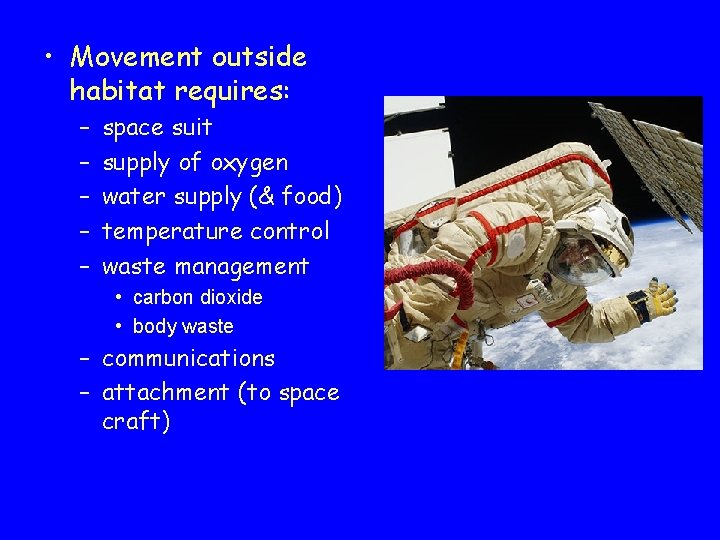  • Movement outside habitat requires: – – – space suit supply of oxygen