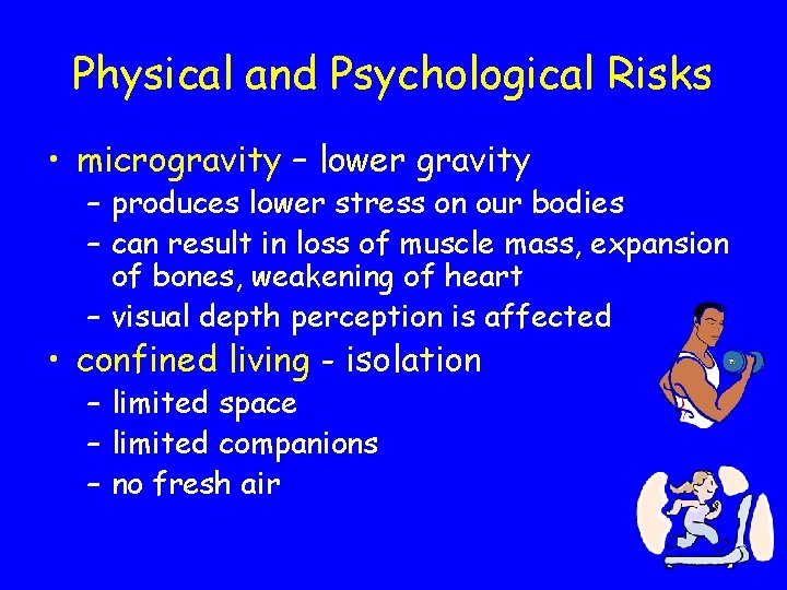 Physical and Psychological Risks • microgravity – lower gravity – produces lower stress on