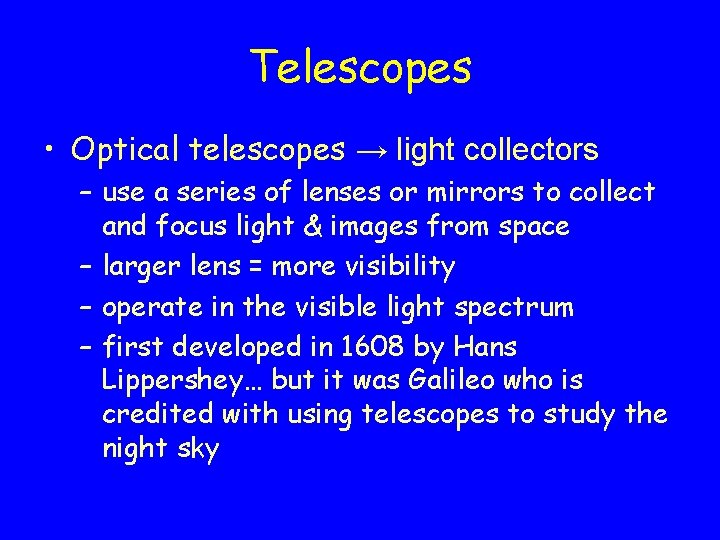 Telescopes • Optical telescopes → light collectors – use a series of lenses or