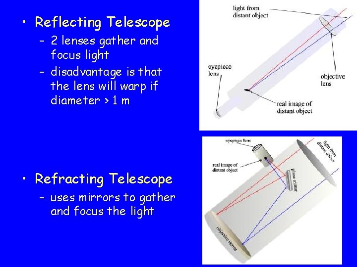  • Reflecting Telescope – 2 lenses gather and focus light – disadvantage is