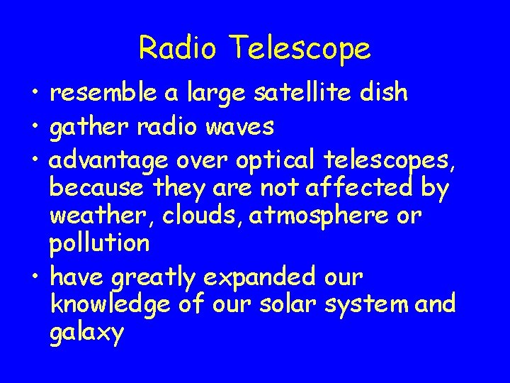 Radio Telescope • resemble a large satellite dish • gather radio waves • advantage