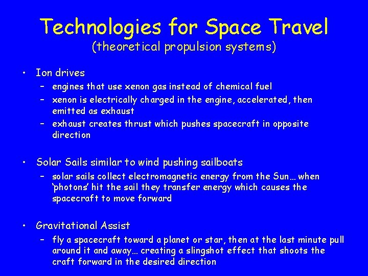 Technologies for Space Travel (theoretical propulsion systems) • Ion drives – engines that use