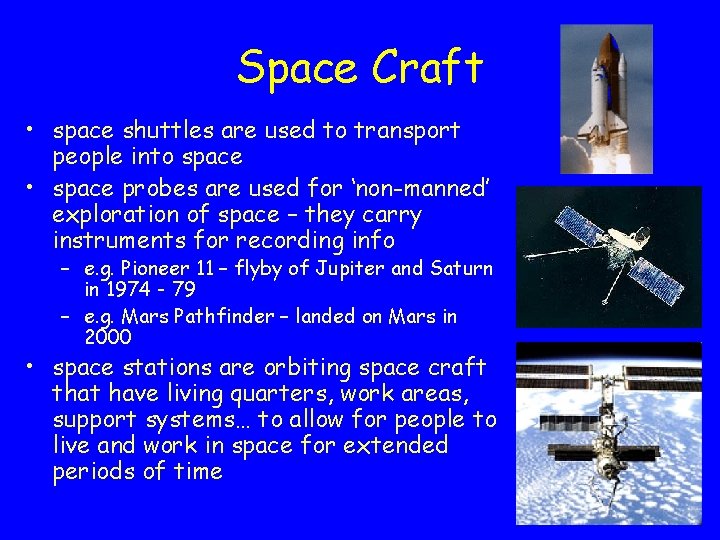 Space Craft • space shuttles are used to transport people into space • space