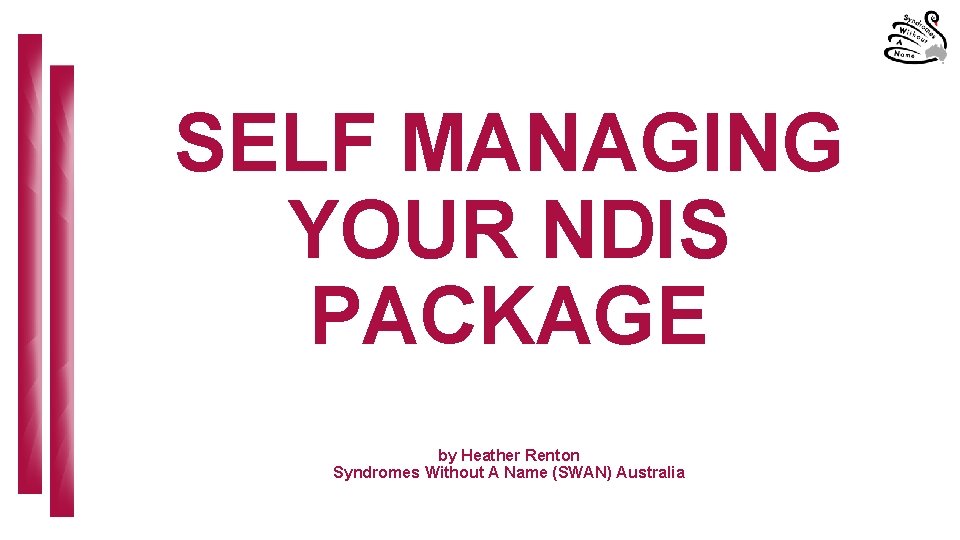 SELF MANAGING YOUR NDIS PACKAGE by Heather Renton Syndromes Without A Name (SWAN) Australia