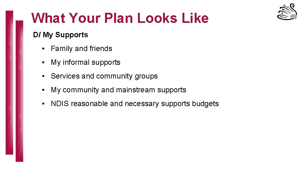 What Your Plan Looks Like D/ My Supports • Family and friends • My