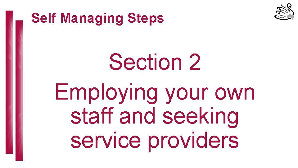 Self Managing Steps Section 2 Employing your own staff and seeking service providers 