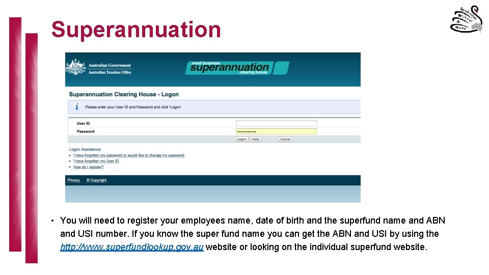 Superannuation • You will need to register your employees name, date of birth and