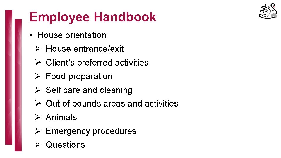 Employee Handbook • House orientation Ø House entrance/exit Ø Client’s preferred activities Ø Food