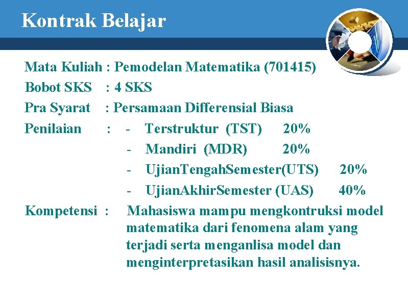 Kontrak Belajar Mata Kuliah : Pemodelan Matematika (701415) Bobot SKS : 4 SKS Pra