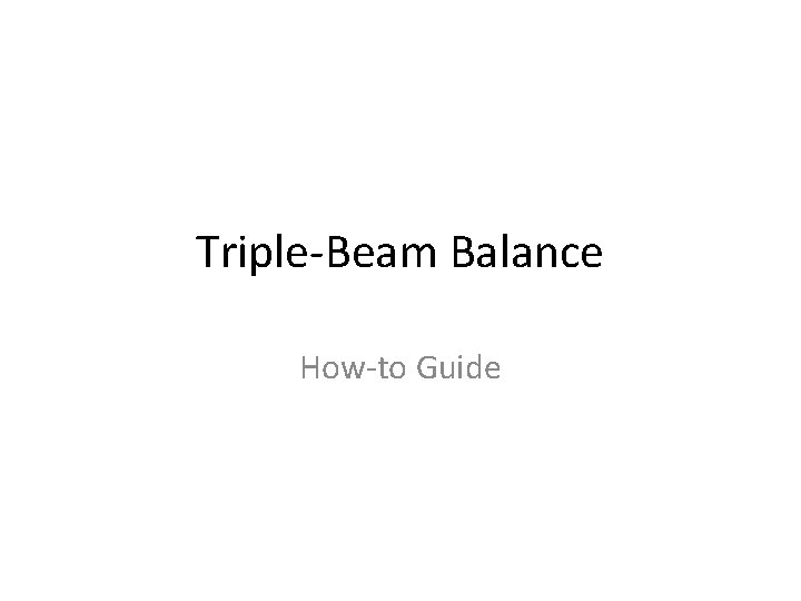 Triple-Beam Balance How-to Guide 