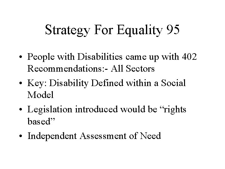 Strategy For Equality 95 • People with Disabilities came up with 402 Recommendations: -