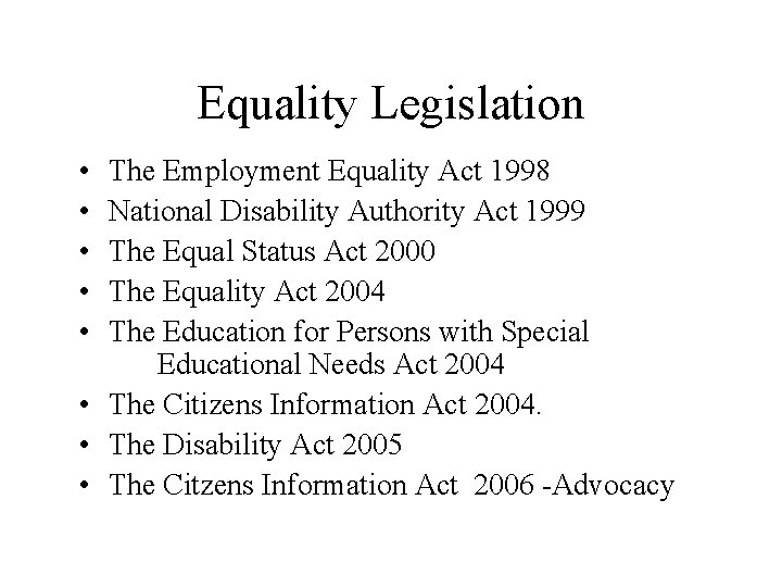Equality Legislation • • • The Employment Equality Act 1998 National Disability Authority Act