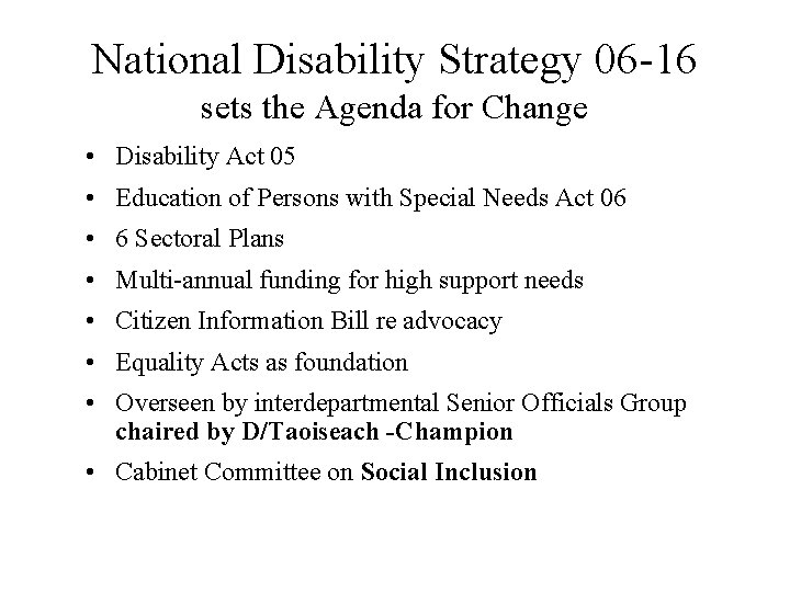 National Disability Strategy 06 -16 sets the Agenda for Change • Disability Act 05