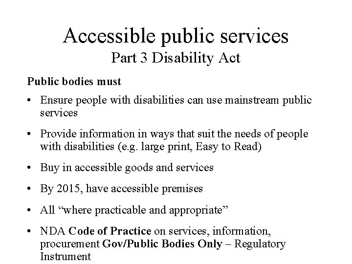 Accessible public services Part 3 Disability Act Public bodies must • Ensure people with