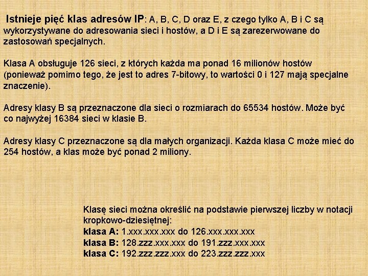 Istnieje pięć klas adresów IP: A, B, C, D oraz E, z czego tylko