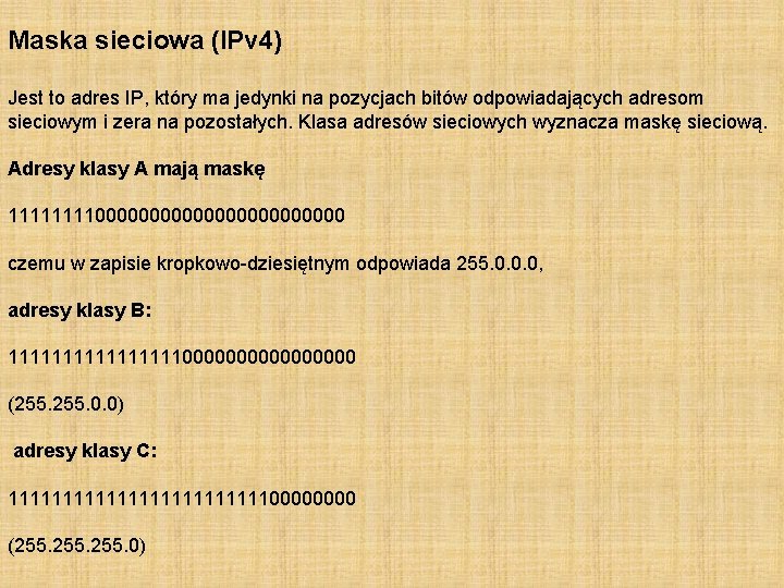 Maska sieciowa (IPv 4) Jest to adres IP, który ma jedynki na pozycjach bitów