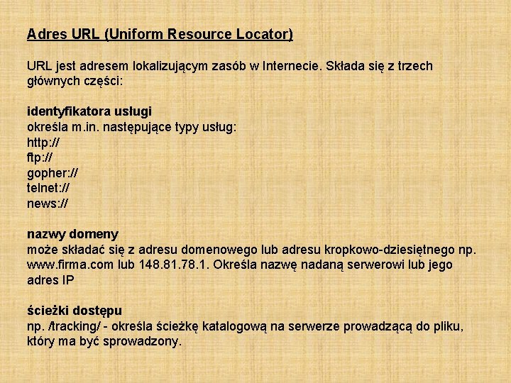 Adres URL (Uniform Resource Locator) URL jest adresem lokalizującym zasób w Internecie. Składa się