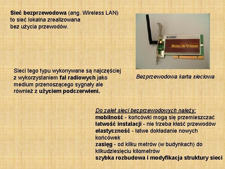 Sieć bezprzewodowa (ang. Wireless LAN) to sieć lokalna zrealizowana bez użycia przewodów. Sieci tego