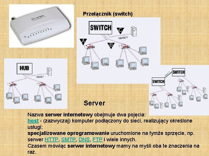 Przełącznik (switch) Server Nazwa serwer internetowy obejmuje dwa pojęcia: host - (zazwyczaj) komputer podłączony