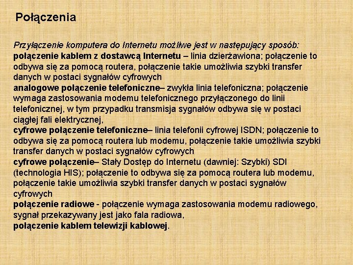 Połączenia Przyłączenie komputera do Internetu możliwe jest w następujący sposób: połączenie kablem z dostawcą