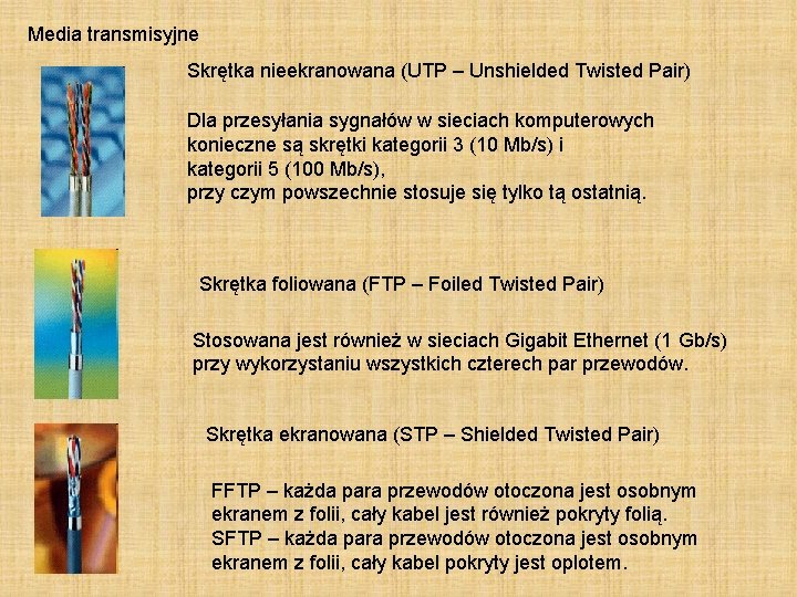 Media transmisyjne Skrętka nieekranowana (UTP – Unshielded Twisted Pair) Dla przesyłania sygnałów w sieciach