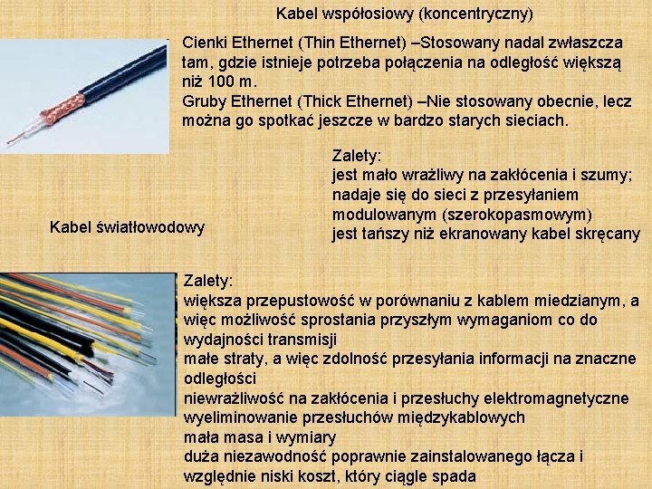 Kabel współosiowy (koncentryczny) Cienki Ethernet (Thin Ethernet) –Stosowany nadal zwłaszcza tam, gdzie istnieje potrzeba