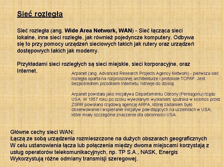 Sieć rozległa (ang. Wide Area Network, WAN) - Sieć łącząca sieci lokalne, inne sieci