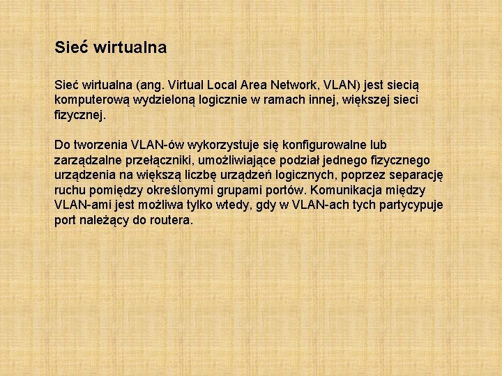 Sieć wirtualna (ang. Virtual Local Area Network, VLAN) jest siecią komputerową wydzieloną logicznie w