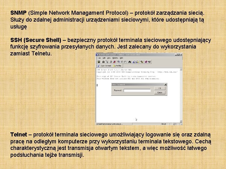 SNMP (Simple Network Managament Protocol) – protokół zarządzania siecią. Służy do zdalnej administracji urządzeniami