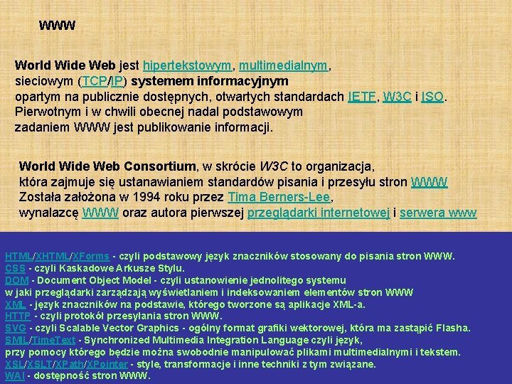 WWW World Wide Web jest hipertekstowym, multimedialnym, sieciowym (TCP/IP) systemem informacyjnym opartym na publicznie