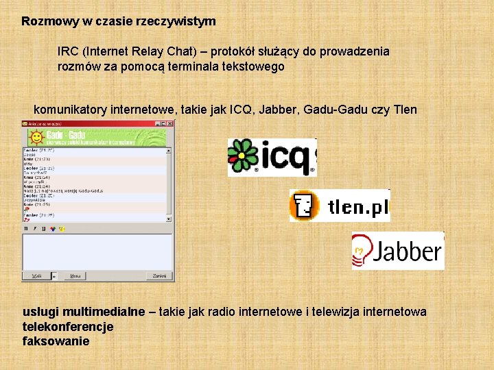 Rozmowy w czasie rzeczywistym IRC (Internet Relay Chat) – protokół służący do prowadzenia rozmów