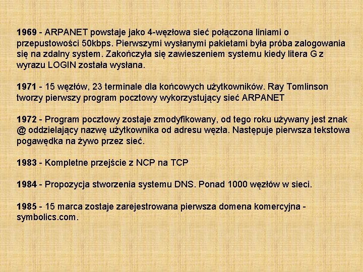 1969 - ARPANET powstaje jako 4 -węzłowa sieć połączona liniami o przepustowości 50 kbps.