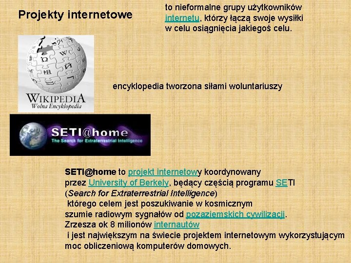 Projekty internetowe to nieformalne grupy użytkowników internetu, którzy łączą swoje wysiłki w celu osiągnięcia