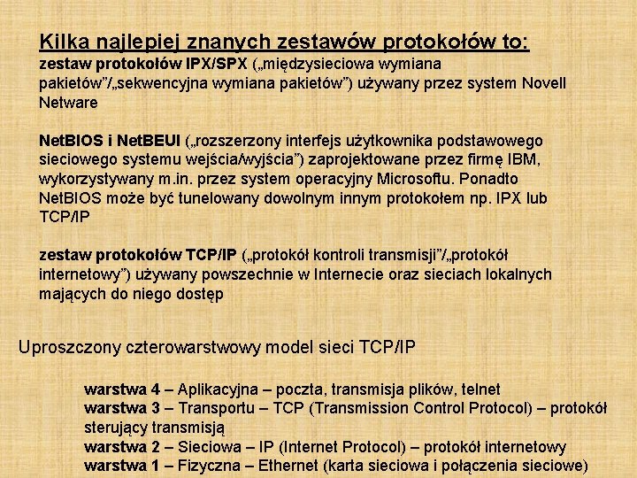 Kilka najlepiej znanych zestawów protokołów to: zestaw protokołów IPX/SPX („międzysieciowa wymiana pakietów”/„sekwencyjna wymiana pakietów”)