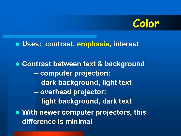 Color l Uses: contrast, emphasis, interest l Contrast between text & background -- computer